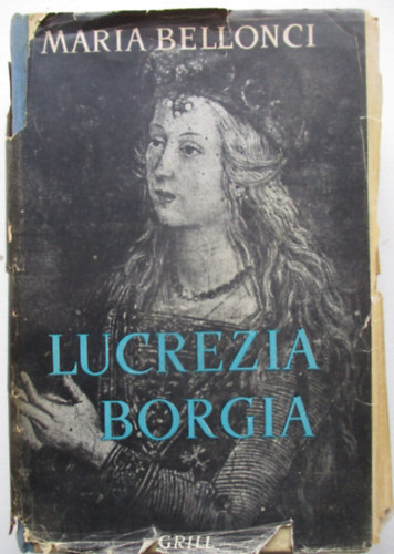 Maria Bellonci - Lucrezia Borgia
