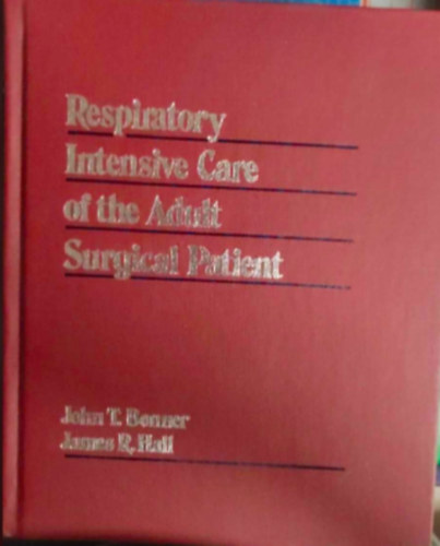John T. Bonner, James R. Hall - Respiratory Intensive Care of the Adult Surgical Patient