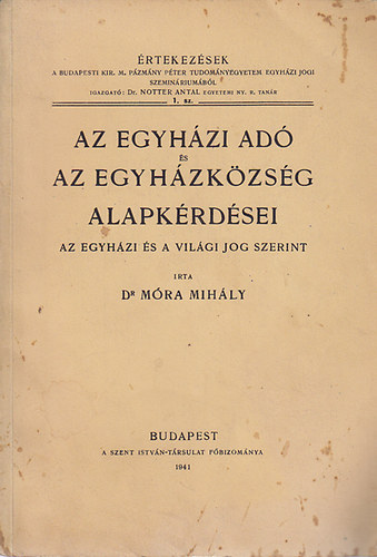 Mra Mihly dr. - Az egyhzi ad s az egyhzkzsg alapkrdsei- az egyhzi s a vilgi jog szerint (rtekezsek a budapesti Kir. M. Pzmny Pter Tudomnyegyetem Egyhzi Jogi Szeminriumbl 1. szm)
