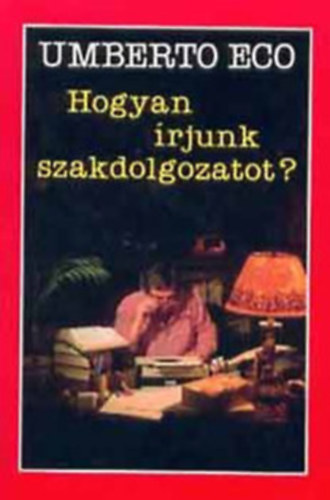 Szerző Umberto Eco Fordító Pintér Judit Klukon Beatrix - Hogyan írjunk szakdolgozatot?   - Az anyag felkutatása - A végső szöveg megszerkesztése - A megfogalmazás - Munkaterv és jegyzékek készítése