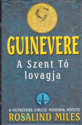 Rosalind Miles - Guinevere: A Szent T lovagja