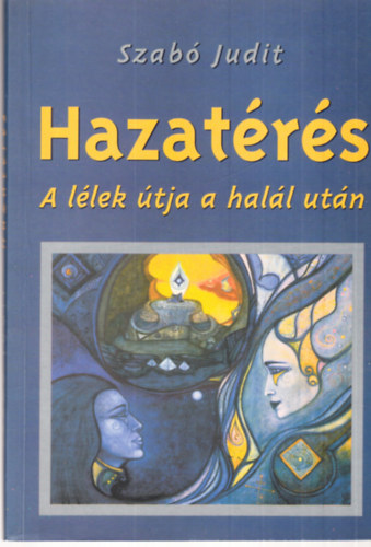 Szab Judit - Hazatrs (a llek tja a hall utn)