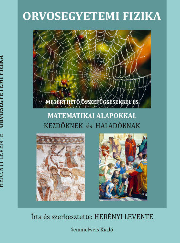 Herényi Levente - Orvosegyetemi fizika (Megérthető összefüggésekkel és matematikai alapokkal kezdőknek és haladóknak)