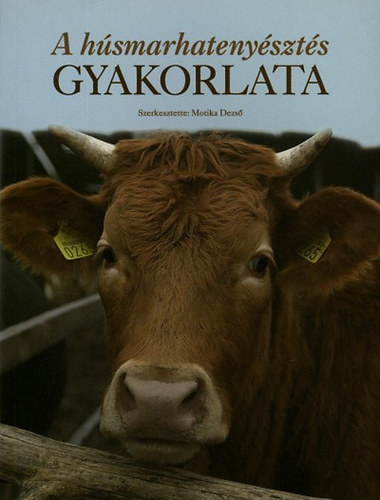 Motika Dezs (szerk.) - A hsmarhatenyszts gyakorlata