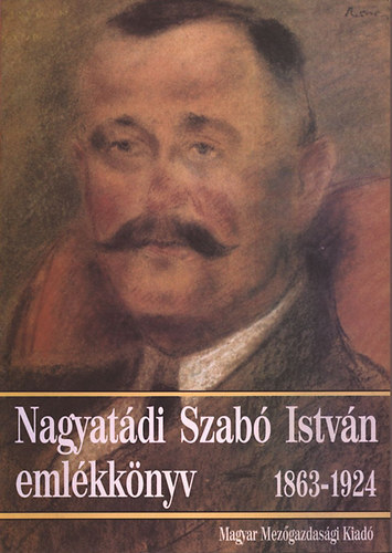 Magyar Mezgazdasgi Kiad - Nagyatdi Szab Istvn emlkknyv 1863-1924