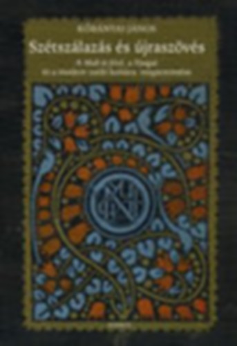 Kbnyai Jnos - Sztszlazs s jraszvs (A Mult s Jv, a Nyugat s a modern zsid kultra megteremtse)