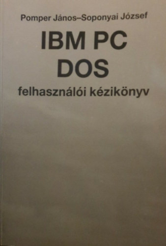 Pomper Jnos - Soponyai Jzsef - IBM PC DOS felhasznli kziknyv