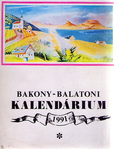 Varga B�la (szerk.) - Bakony-Balatoni kalend�rium 1991