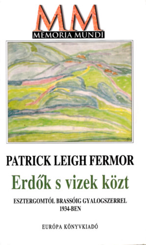 Leighfermor, Patrick - Erdők s vizek közt