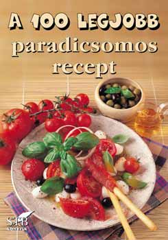 Mzes Istvn Mikls - A 100 legjobb paradicsomos recept