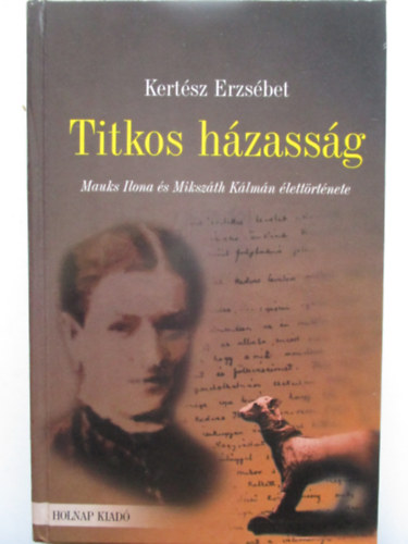 Kertsz Erzsbet - Titkos hzassg (Mauks Ilona s Mikszth Klmn lettrtnete)