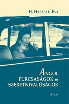 H. Haraszti Éva - Angol furcsaságok és szeretnivalóságok