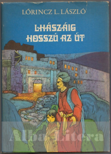 Lőrincz L. László - Lhászáig hosszú az út (I. kiadás)