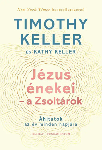 Kathy Keller, Timothy Keller - Jézus énekei - a Zsoltárok - Áhítatok az év minden napjára
