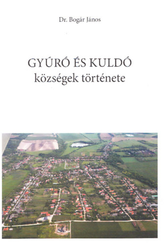Dr. Bogr Jnos - Gyr s Kuld kzsgek trtnete