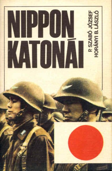 Horányi B. László P.Szabó József - Nippon katonái