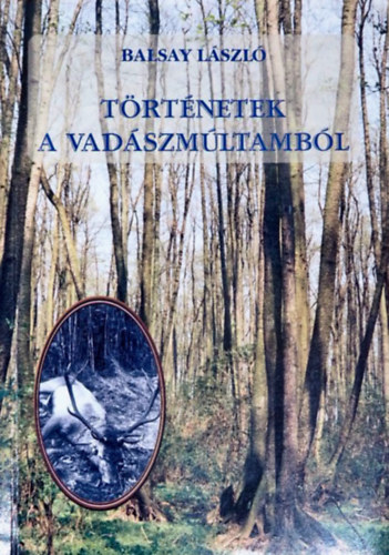 Balsay Lszl - Trtnetek a vadszmltambl
