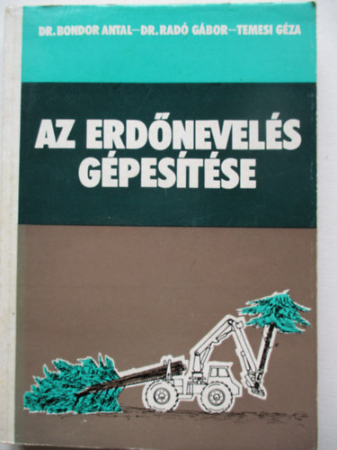 Bondor Antal; Rad Gbor; Temesi Gza - Az erdnevels gpestse.