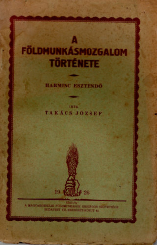 Tak�cs J�zsef - A f�ldmunk�smozgalom t�rt�nete -harminc esztend�