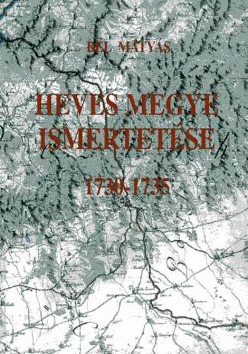 BÉl Mátyás - Heves megye ismertetése 1730-1735