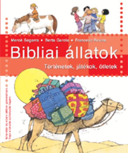 Merc� Segarra, Francesc Rovira, Berta Garcia - Bibliai �llatok - T�rt�netek, j�t�kok, �tletek