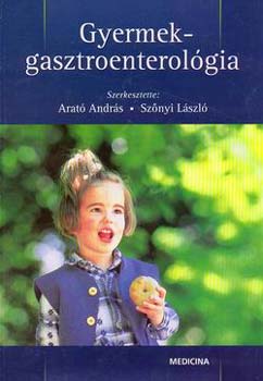 Arató András; Szőnyi László - Gyermekgasztroenterológia