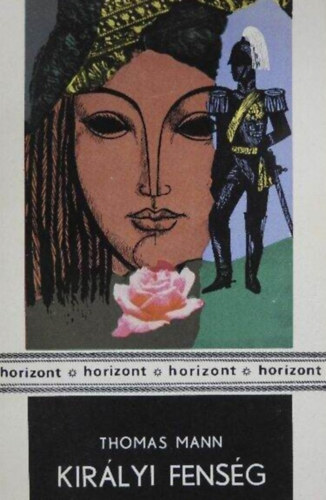 Thomas Mann, Sz�ll�sy Kl�ra (ford.) - Kir�lyi fens�g (K�nigliche Hoheit) - Sz�ll�sy Kl�ra ford�t�s�ban; Horizont-sorozat