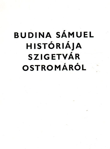 Molnr Imre (ford. s jegyzet) - Budina Smuel histrija Szigetvr 1566. vi ostromrl (latinul is)