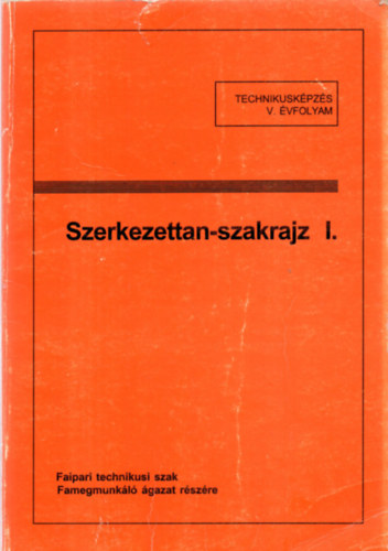 Szeiffert János - Szerkezettan-szakrajz I. (A faipari szakközépiskolák I-II. osztálya számára)