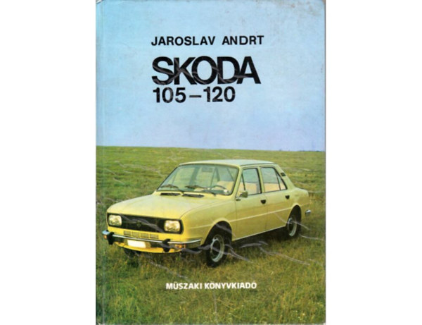 SZERZ Jaroslav Andrt SZERKESZT Hack Emil FORDT Takcs Lajos LEKTOR Jung Pter - Skoda 105-120  A gpkocsik ltlnos s mszaki alapadatai, Motor, A tengelykapcsol. A sebessgvltm s a tengelyhajts,  A hts futm, Fekete-fehr fotkkal illusztrlva. Tanknyvi szm: 42 029.