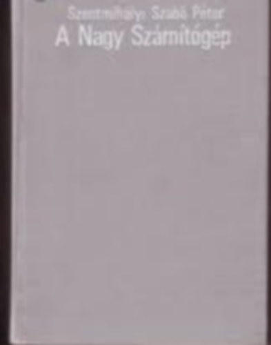 Szentmih�lyi Szab� P�ter - A Nagy Sz�m�t�g�p