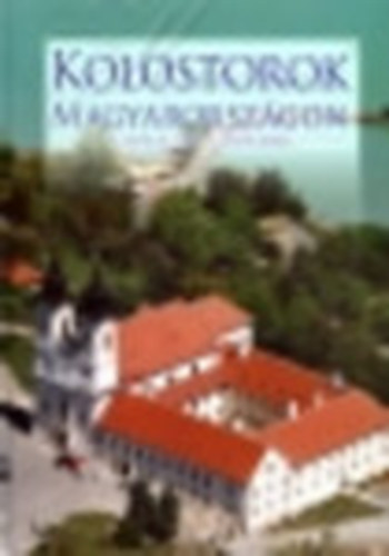 László János Csorba Csaba - Kolostorok Magyarországon