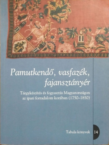 Granaszt�i P�ter (szerk.) - Pamutkend�, vasfaz�k, fajanszt�ny�r