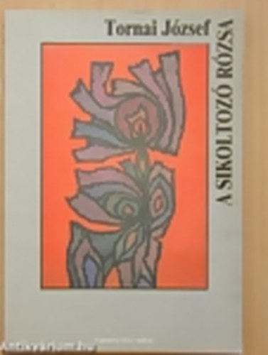 Tornai J�zsef - Sikoltoz� r�zsa
