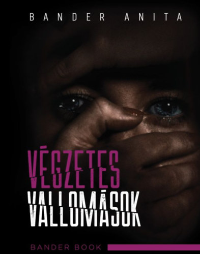 Bander Anita Csilla - Végzetes vallomások