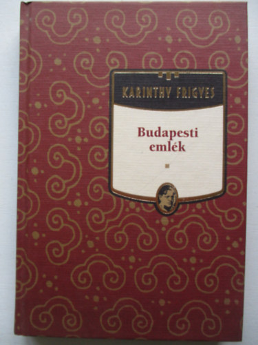 Karinthy Frigyes - Budapesti emlk - Karinthy Frigyes sorozat 1. ktet