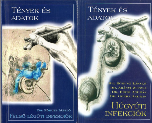 Dr. Rkusz Lszl, Dr. Arnyi Zsuzsa, Dr. Bcsi Andrs - 2 db orvosi knyv - Tnyek s adatok: Fels lgti infekcik + Hgyti infekcik