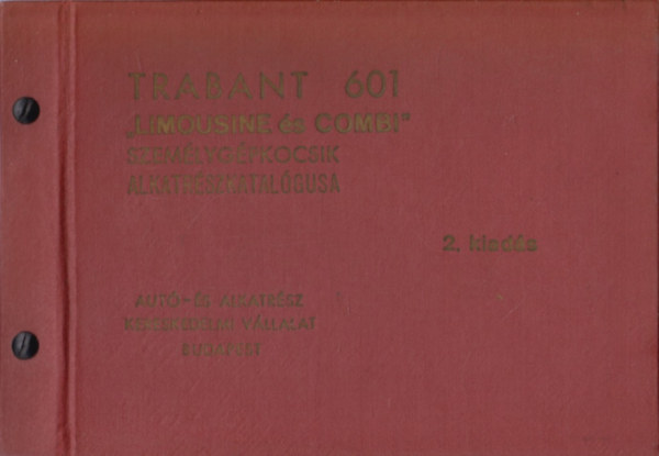 Aut�-�s Alkatr�szkereskedelmi  V�llalat - Trabant 601 ,,Limousine �s Combi '' szem�lyg�pkocsik alkatr�szkatal�gusa