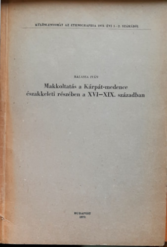 Balassa Ivn (szerk.) - Makkoltats a Krpt-medence szakkeleti rszben a XVI-XIX. szzadban