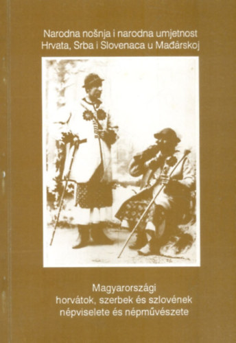 Saroscz Gyrgy - Magyarorszgi horvtok, szerbek, s szlovnek npviselete s npmvszete