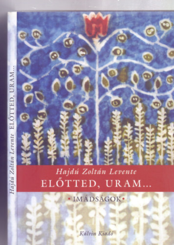 Hajd� Zolt�n Levente - El�tted, Uram...Im�ds�gok (M�sodik, v�ltozatlan ut�nnyom�s)
