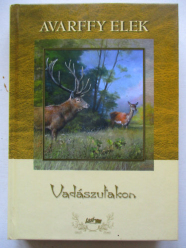 Avarffy Elek - Vadászutakon