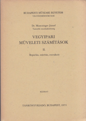 Dr. Manczinger J�zsef - Vegyipari m�veleti sz�m�t�sok II. Bep�rl�s, sz�r�t�s, extrakci�