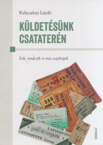 Kelecs�nyi L�szl� (szerk.) - K�ldet�s�nk csatater�n (dedik�lt)