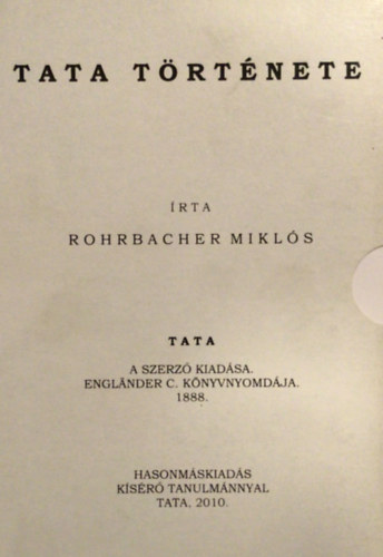 Rohrbacher Mikl�s - Tata t�rt�nete (Reprint kiad�s - 1888)