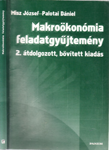 Misz J�zsef, Palotai D�niel - Makro�kon�miai feladatgy�jtem�ny (2., �tdolgozott, b�v�tett kiad�s)