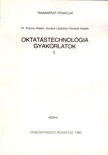Kozma Rbert, Dr.; Kovcs Lszln, Kvesdi Katali - Oktatstechnolgia gyakorlatok I.