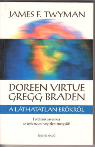 James F. Twyman - Doreen Virtue s Gregg Braden a lthatatlan erkrl