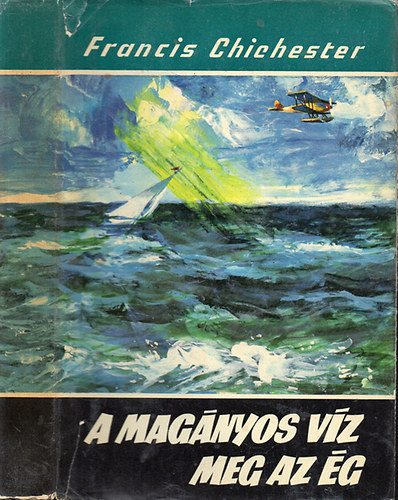 Francis Chichester - A mag�nyos v�z meg az �g (Vil�gj�r�k 65.)