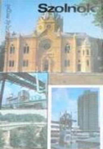 Dr. Z�dor B�la (szerk.) - Szolnok (Magyarorsz�g megy�i)